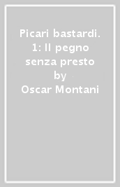 Picari bastardi. 1: Il pegno senza presto