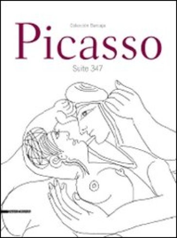 Picasso. Suite 347. Catalogo della mostra (Cremona, 5 aprile-28 giugno 2009). Ediz. italiana e inglese - Ivana Iotta - Donatella Migliore