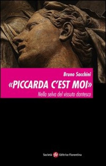 Piccarda c'est moi. Nella selva del vissuto dantesco - Bruno Sacchini