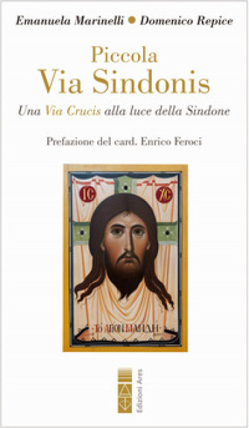 Piccola Via Sindonis. Una Via Crucis alla luce della Sindone - Emanuela Marinelli - Domenico Repice