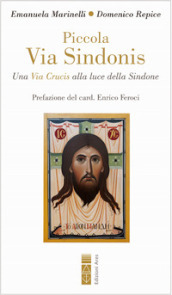 Piccola Via Sindonis. Una Via Crucis alla luce della Sindone