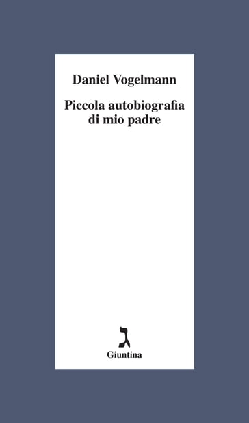 Piccola autobiografia di mio padre - Daniel Vogelmann