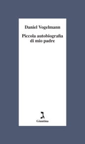 Piccola autobiografia di mio padre