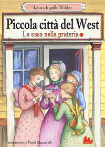 Piccola città del West. La casa nella prateria. 5. - Laura Ingalls Wilder