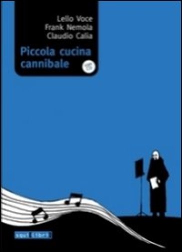 Piccola cucina cannibale. Con CD Audio - Claudio Calia - Frank Nemola - Lello Voce