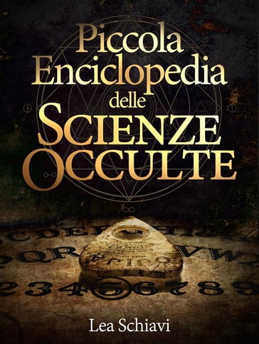 Piccola enciclopedia delle Scienze occulte - Lea Schiavi