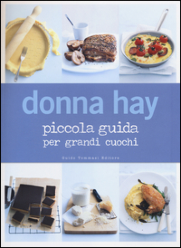 Piccola guida per grandi cuochi - Donna Hay