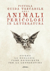 Piccola guida tascabile agli animali pericolosi in letteratura. Ovvero la zoologia come espediente per la letteratura