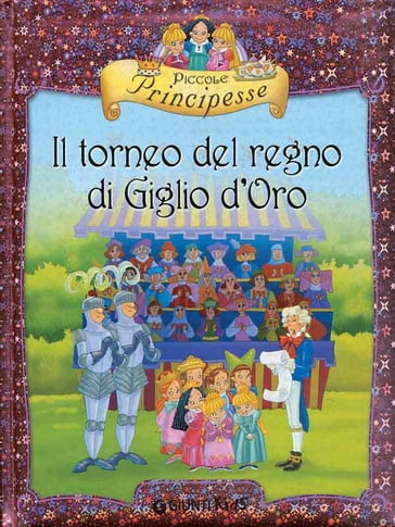 Piccole Principesse. Il torneo del regno di Giglio d'Oro - Bianca Belardinelli