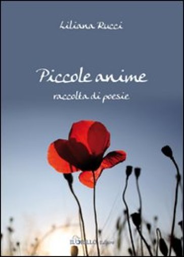 Piccole anime. Raccolta di poesie - Liliana Rucci