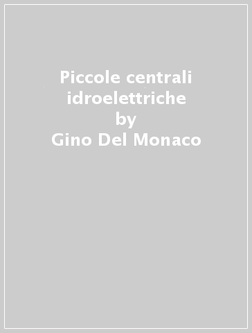 Piccole centrali idroelettriche - Gino Del Monaco