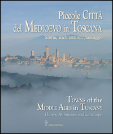 Piccole città del Medioevo in Toscana. Ediz. italiana ed inglese - Bruno Bruchi | 