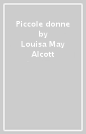 Piccole donne - Louisa May Alcott