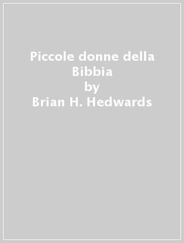 Piccole donne della Bibbia - Brian H. Hedwards