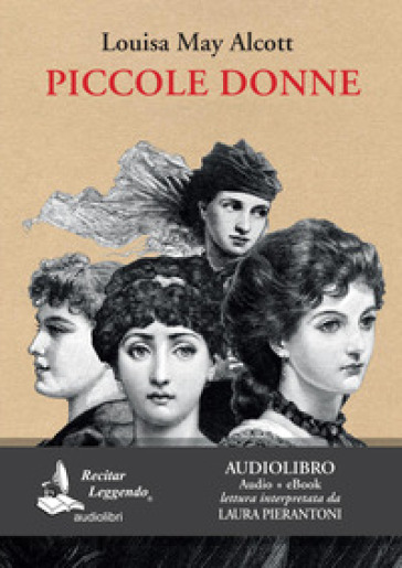Piccole donne letto da Laura Pierantoni. Audiolibro. CD Audio formato MP3. Ediz. integrale. Con e-book - Louisa May Alcott