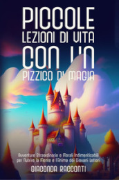 Piccole lezioni di vita con un pizzico di magia. Ediz. illustrata