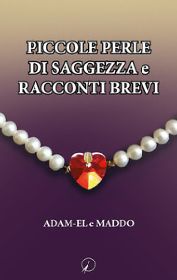 Piccole perle di saggezza e racconti brevi - Maddo - Adam-El