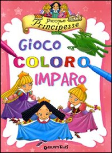 Piccole principesse. Gioco coloro e imparo