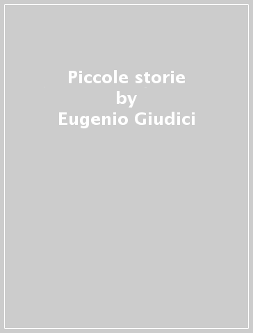 Piccole storie - Eugenio Giudici