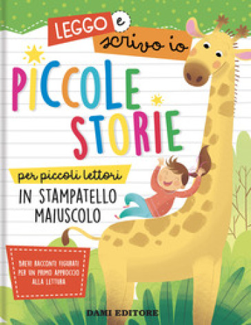 Piccole storie per piccoli lettori in stampatello maiuscolo. Leggo e scrivo io. Ediz. a colori - Anna Casalis - Monica Puggioni