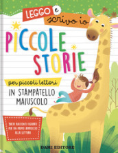 Piccole storie per piccoli lettori in stampatello maiuscolo. Leggo e scrivo io. Ediz. a colori