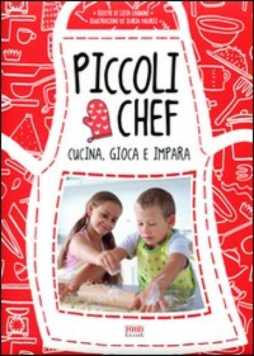 Piccoli chef. Gioca, cucina e impara - L. Cagnoni - Ilaria Falorsi - Licia Cagnoni
