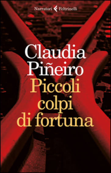 Piccoli colpi di fortuna - Claudia Pineiro