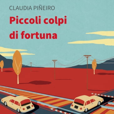 Piccoli colpi di fortuna - Claudia Pineiro