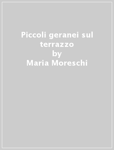 Piccoli geranei sul terrazzo - Maria Moreschi