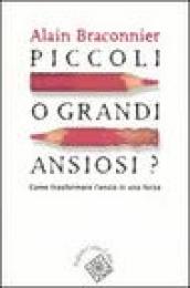 Piccoli o grandi ansiosi? Come trasformare l ansia in una forza