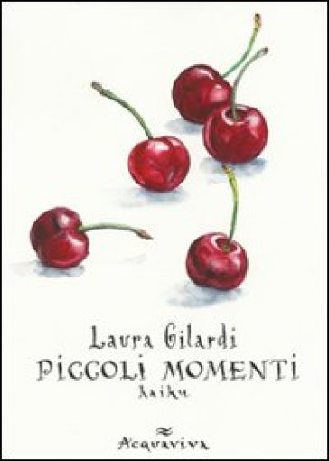 Piccoli momenti haiku - Laura Gilardi