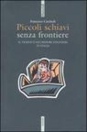 Piccoli schiavi senza frontiere. Il traffico dei minori stranieri in Italia - Francesco Carchedi