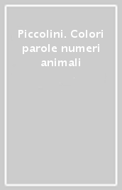Piccolini. Colori parole numeri animali
