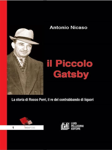 Il Piccolo Gatsby. La storia di Rocco Perri, il re del contrabbando di liquori - Antonio Nicaso