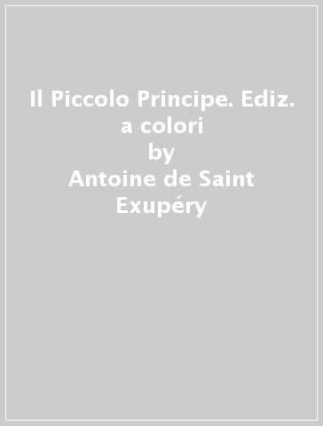 Il Piccolo Principe. Ediz. a colori - Antoine de Saint-Exupéry