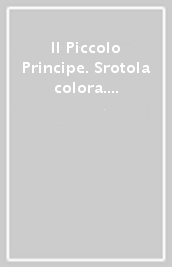 Il Piccolo Principe.  Srotola & colora. Ediz. illustrata