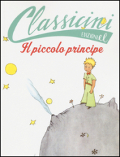 Il Piccolo Principe da Antoine de Saint-Exupéry. Classicini. Ediz. illustrata