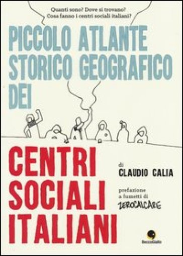 Piccolo atlante storico geografico dei centri sociali italiani - Claudio Calia | 
