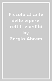 Piccolo atlante delle vipere, rettili e anfibi