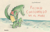 Piccolo coccodrillo va al mare. Ediz. a colori