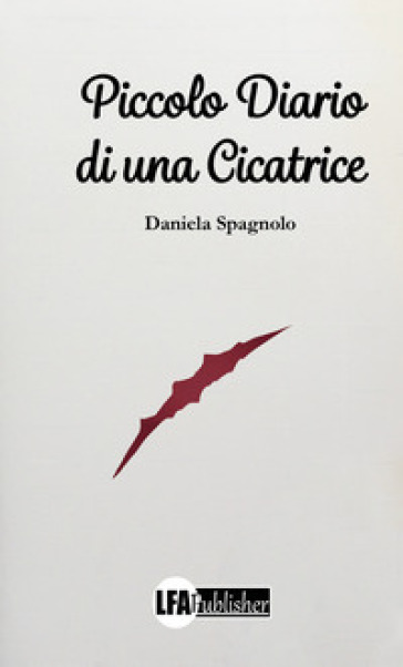 Piccolo diario di una cicatrice - Daniela Spagnolo