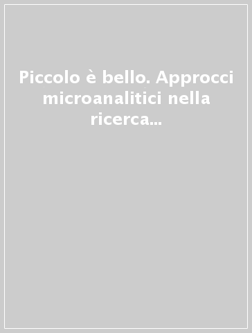 Piccolo è bello. Approcci microanalitici nella ricerca storico-demografica