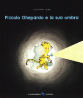 Piccolo ghepardo e la sua ombra. Ediz. a colori