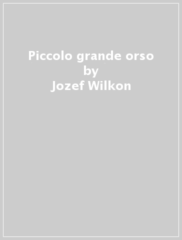 Piccolo grande orso - Piotr Wilkon - Jozef Wilkon