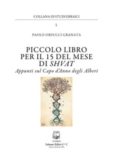 Piccolo libro per il 15 del mese di Shvat. Appunti sul Capo d'Anno degli Alberi - Paolo Orsucci Granata