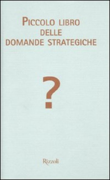 Piccolo libro delle domande strategiche - Roman Tschappeler - Mikael Krogerus