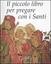 Piccolo libro per pregare con i santi. Ediz. illustrata (Il)