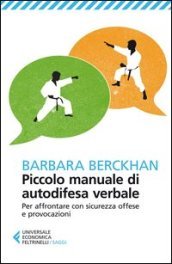 Piccolo manuale di autodifesa verbale. Per affrontare con sicurezza offese e provocazioni