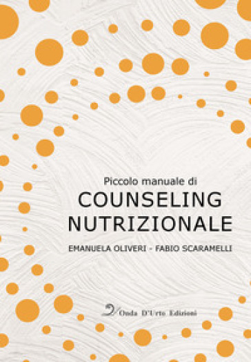 Piccolo manuale di counseling nutrizionale - Emanuela Oliveri - Fabio Scaramelli