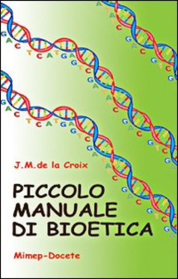 Piccolo manuale di bioetica - Jean-Marie de La Croix